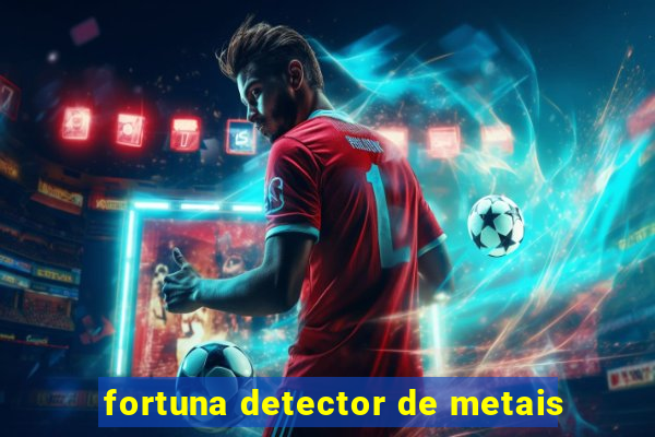 fortuna detector de metais