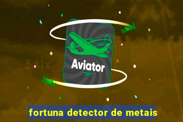 fortuna detector de metais