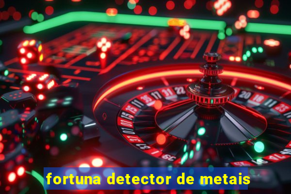 fortuna detector de metais