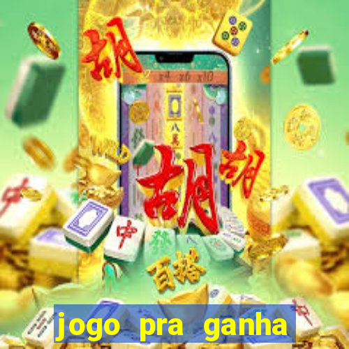 jogo pra ganha dinheiro de verdade