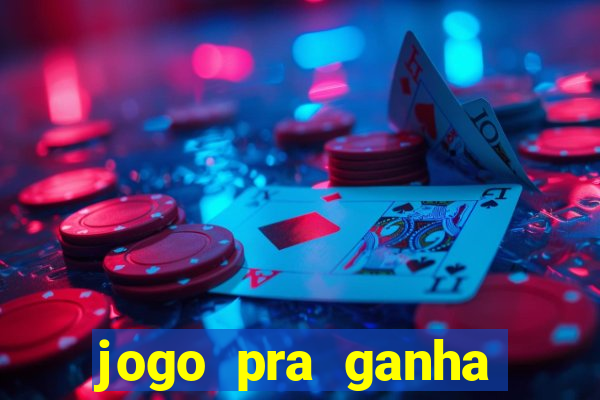 jogo pra ganha dinheiro de verdade