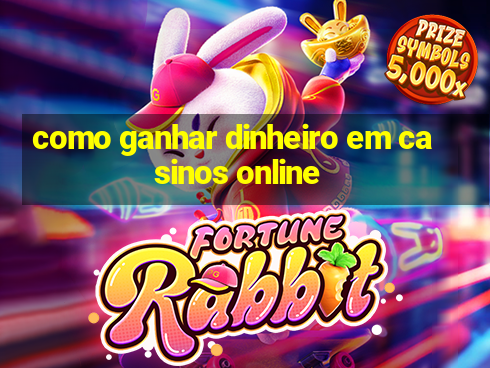 como ganhar dinheiro em casinos online