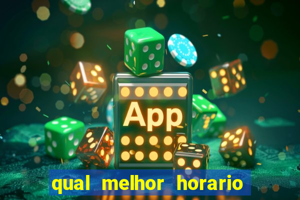 qual melhor horario para jogar crazy time