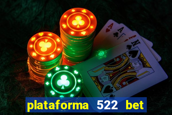 plataforma 522 bet é confiável