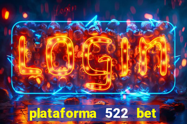 plataforma 522 bet é confiável