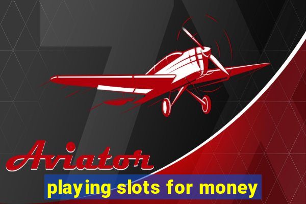 playing slots for money