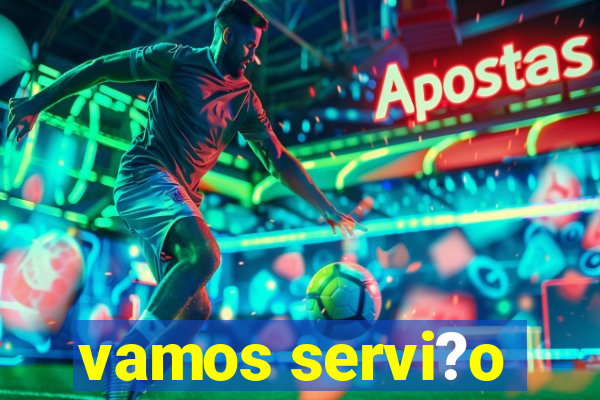 vamos servi?o