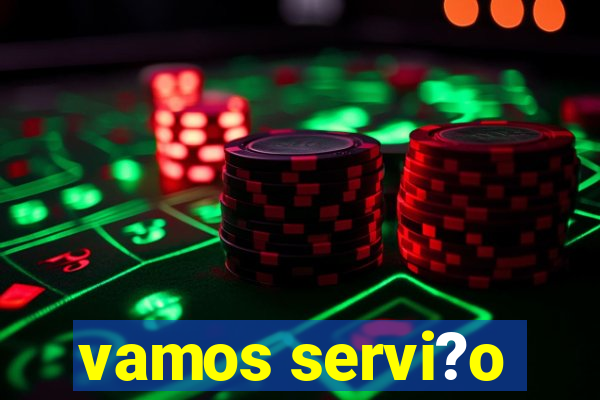 vamos servi?o