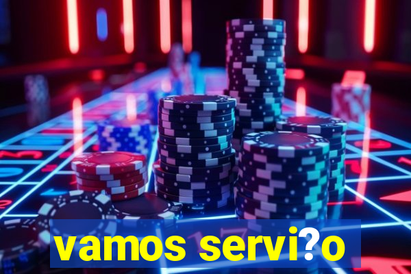 vamos servi?o