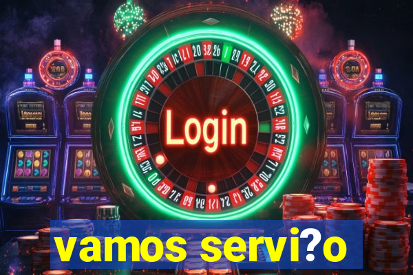 vamos servi?o