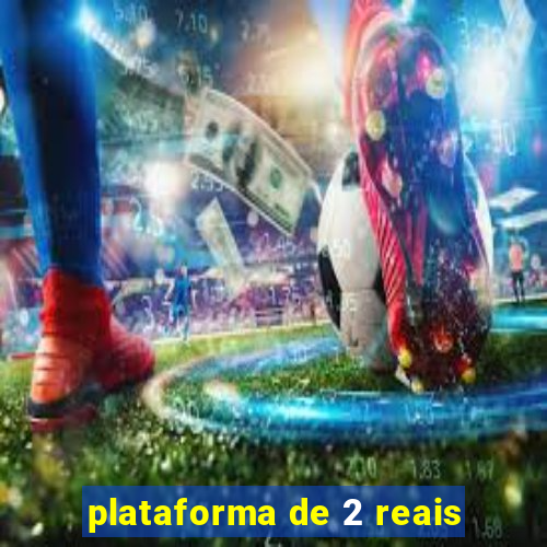 plataforma de 2 reais