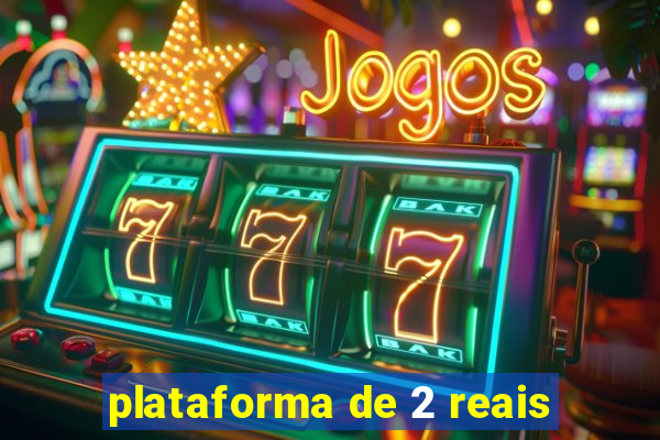 plataforma de 2 reais