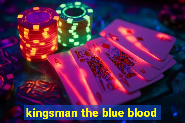 kingsman the blue blood