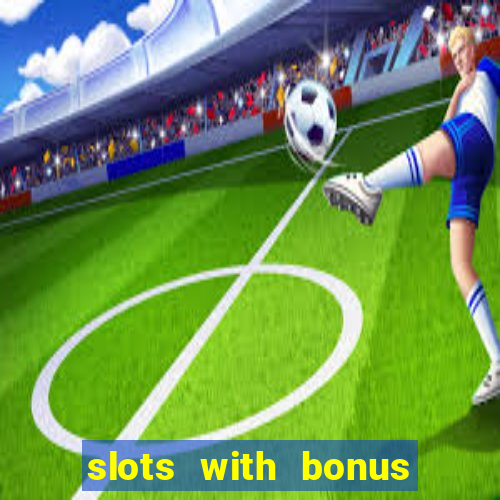 slots with bonus and free spins