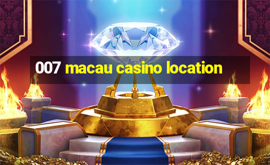 007 macau casino location