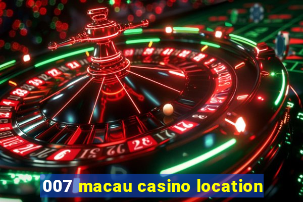 007 macau casino location