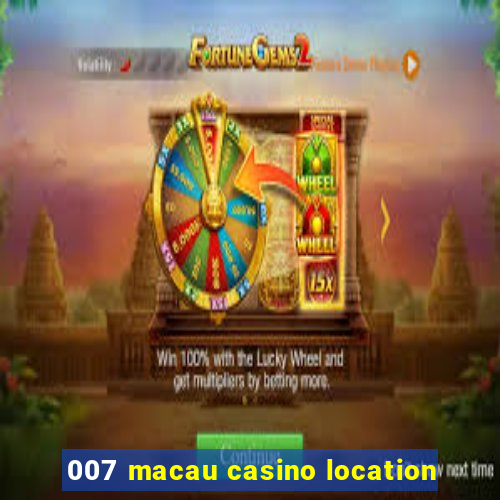 007 macau casino location