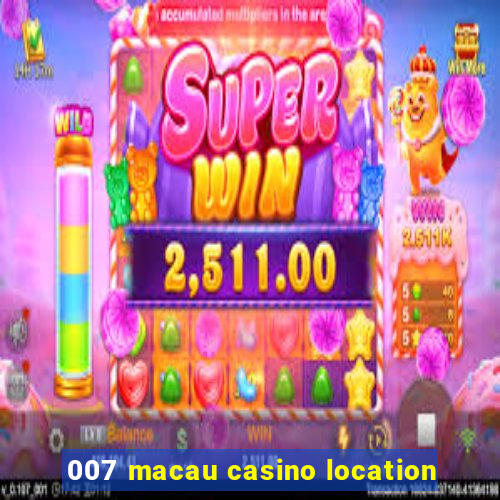 007 macau casino location