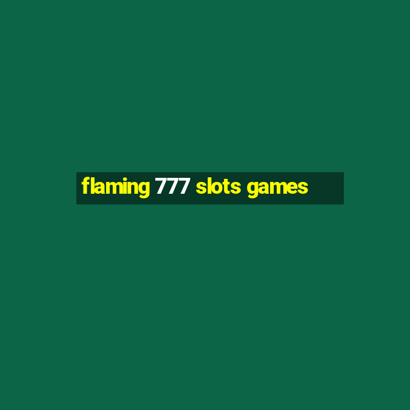 flaming 777 slots games