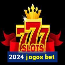 2024 jogos bet