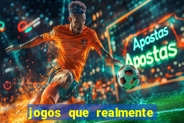 jogos que realmente dá dinheiro