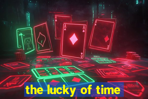 the lucky of time