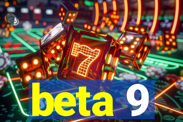 beta 9