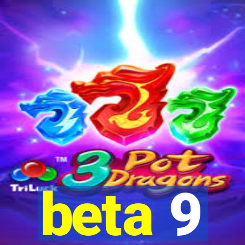 beta 9