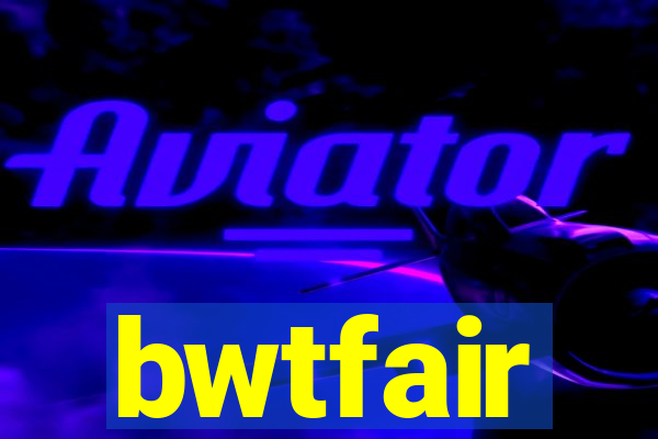 bwtfair