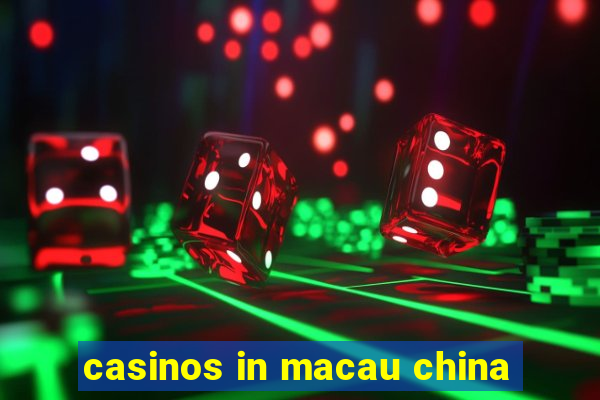 casinos in macau china