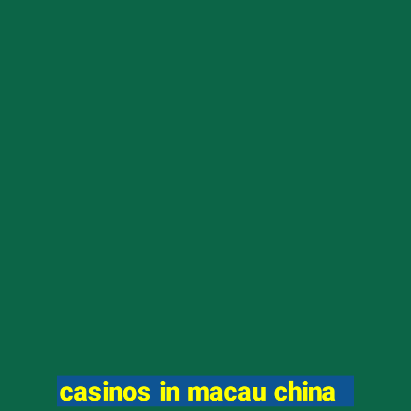 casinos in macau china