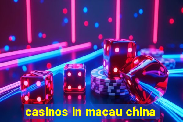 casinos in macau china