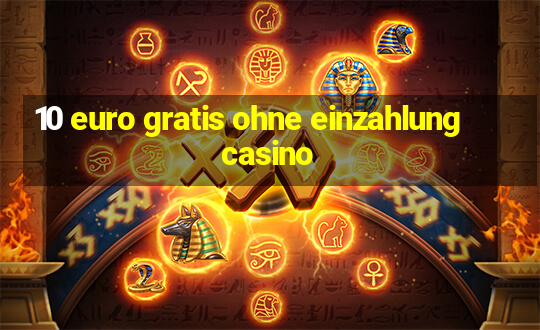 10 euro gratis ohne einzahlung casino