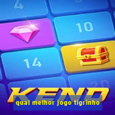 qual melhor jogo tigrinho