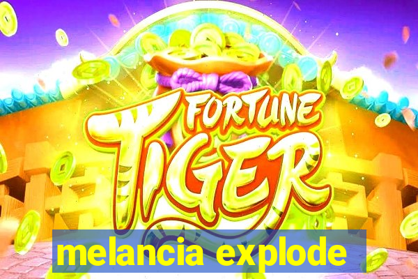 melancia explode