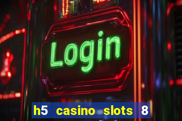 h5 casino slots 8 paga mesmo