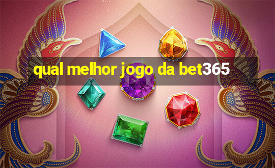 qual melhor jogo da bet365