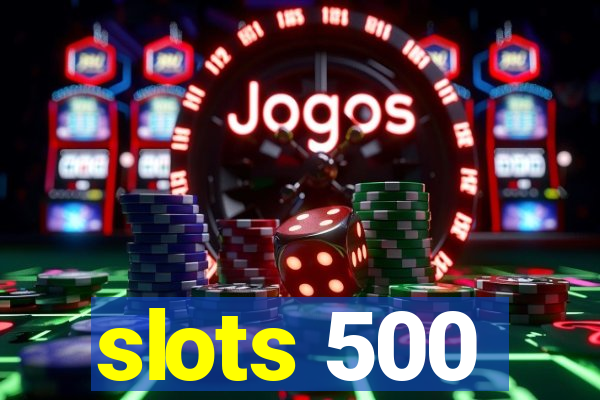 slots 500