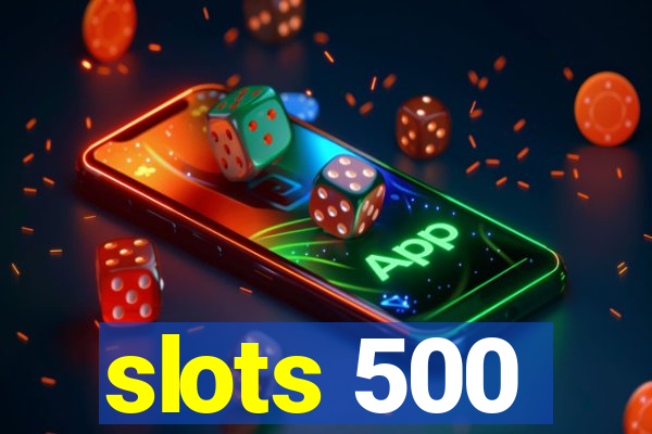 slots 500