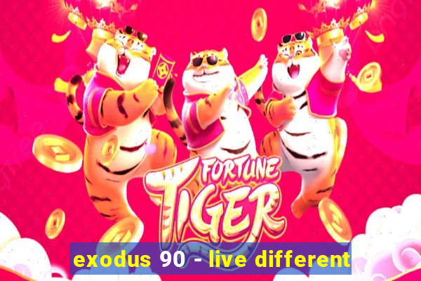 exodus 90 - live different