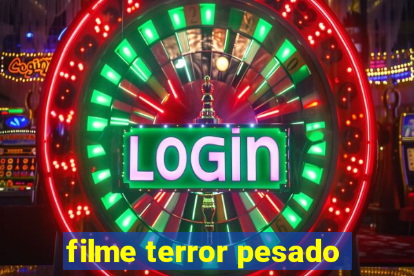 filme terror pesado