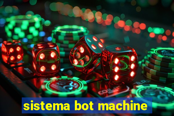 sistema bot machine