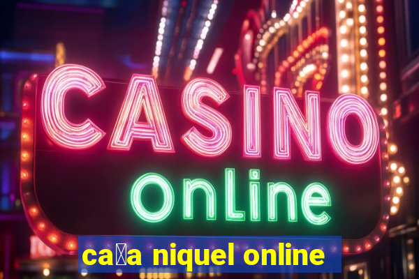 ca莽a niquel online