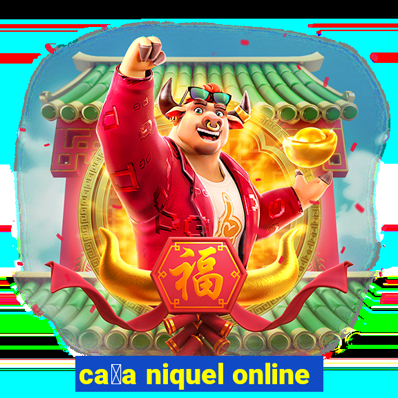 ca莽a niquel online