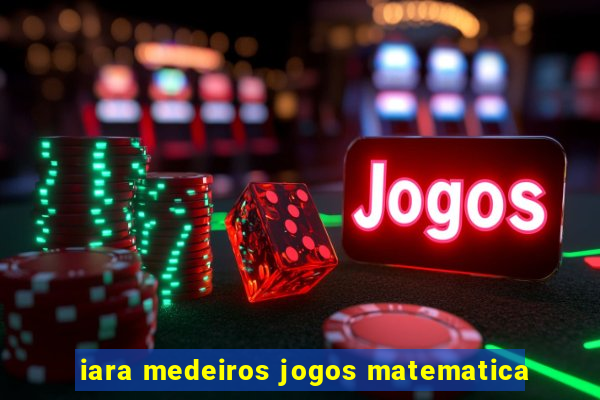 iara medeiros jogos matematica