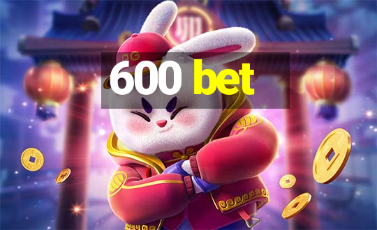 600 bet