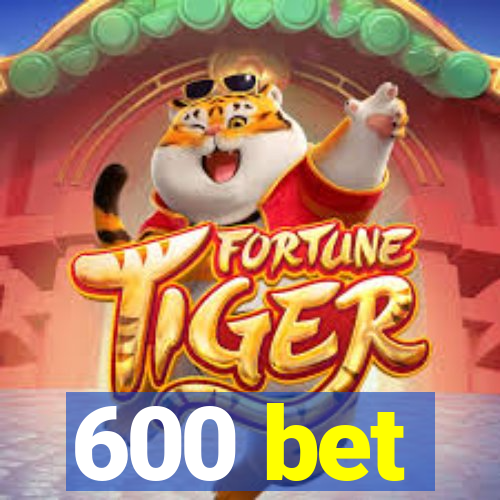 600 bet