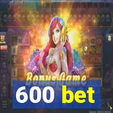 600 bet