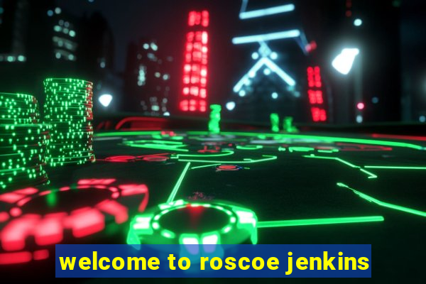 welcome to roscoe jenkins