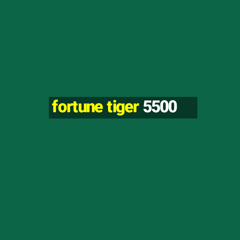 fortune tiger 5500